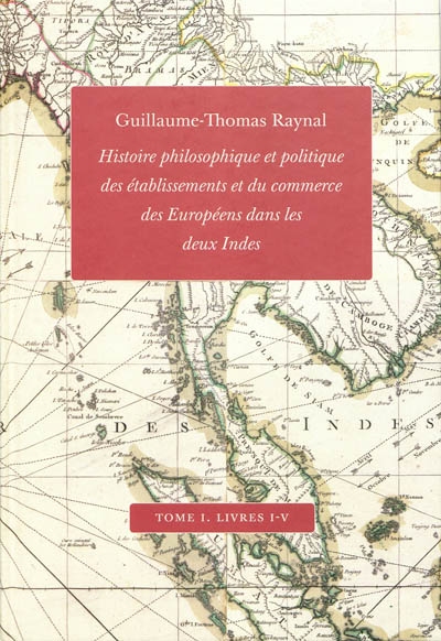 Histoire philosophique et politique des établissements et du commerce des Européens dans les deux Indes. Vol. 1. Livres I à V