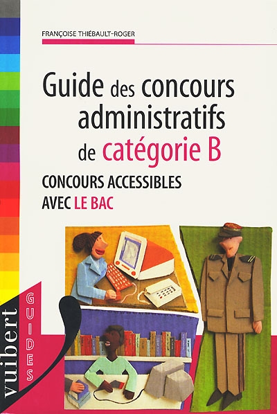Guide des concours administratifs de catégorie B : concours accessibles avec le bac