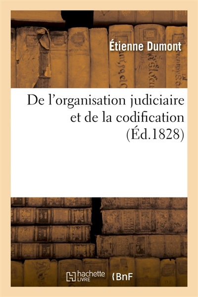 De l'organisation judiciaire et de la codification , extraits de divers ouvrages de Jérémie Bentham