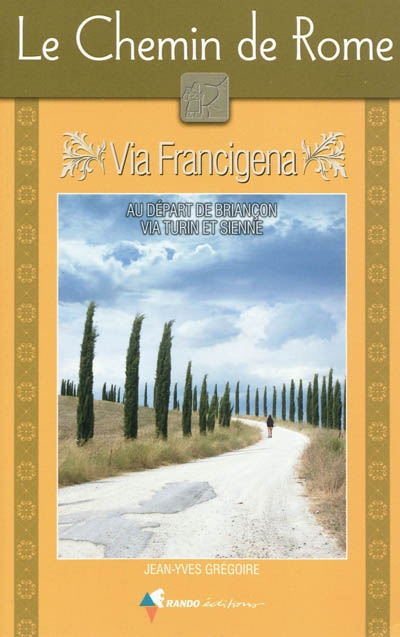 Le chemin de Rome : via Francigena : guide pratique du pèlerin