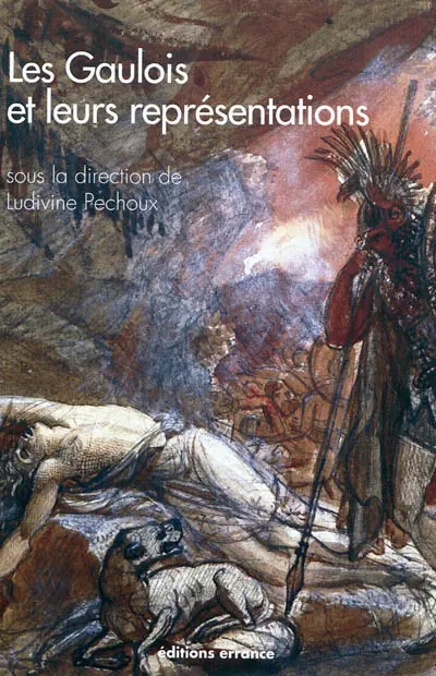 Les Gaulois et leurs représentations : dans l'art et la littérature depuis la Renaissance