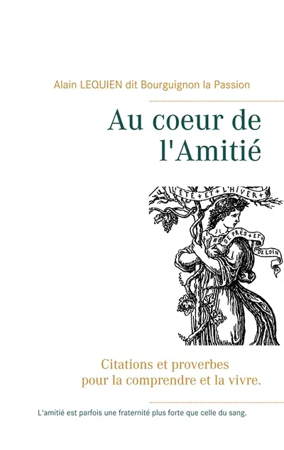 Au coeur de l'Amitié : Citations et proverbes pour la comprendre et la vivre.