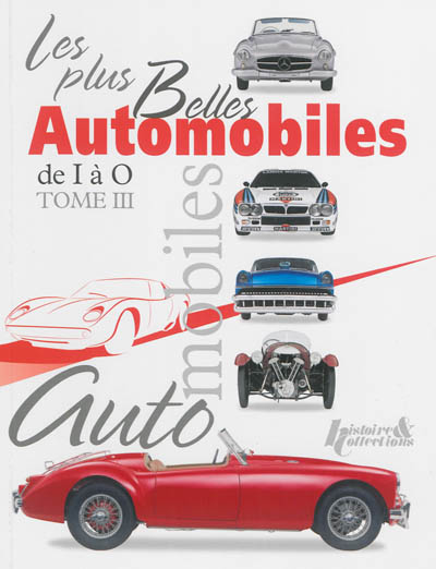 Les plus belles automobiles du XXe siècle, 1908-1999. Vol. 3. De I à O