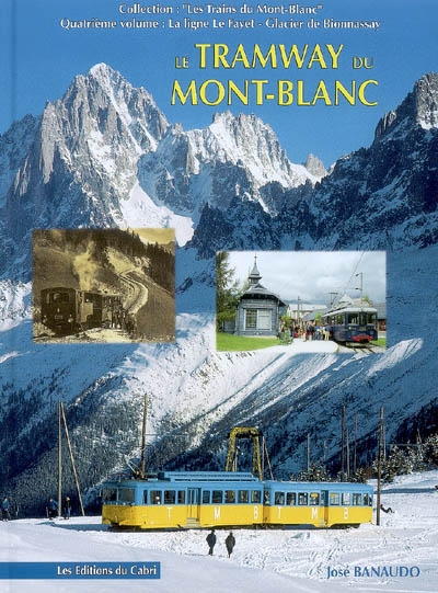 Les trains du Mont-Blanc. Vol. 4. La ligne Le Fayet-Glacier de Bionnassay : le tramway du Mont-Blanc