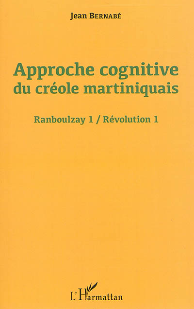 Ranboulzay. Vol. 1. Approche cognitive du créole martiniquais. Révolution. Vol. 1. Approche cognitive du créole martiniquais