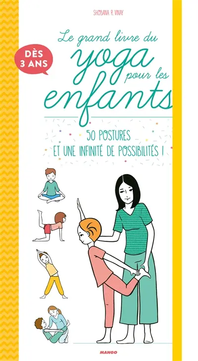 Le grand livre du yoga pour les enfants : 50 postures et une infinité de possibilités ! : dès 3 ans