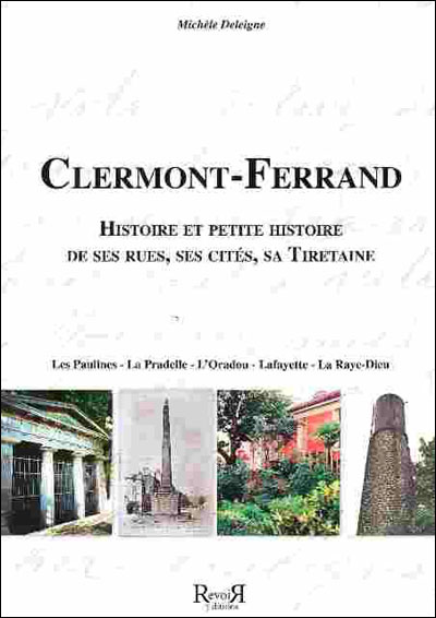 Clermont-Ferrand : histoire et petite histoire de ses rues, ses cités, sa Tiretaine