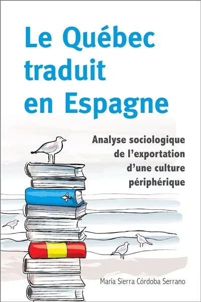 Le Québec traduit en Espagne : analyse sociologique de l'exportation d'une culture périphérique