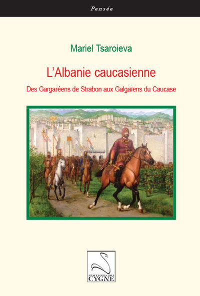 L'Albanie caucasienne : des Gargaréens de Strabon aux Galgaïens du Caucase
