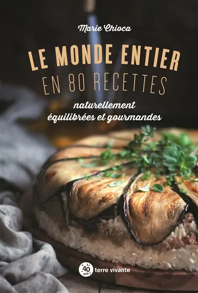 Le monde entier en 80 recettes : naturellement équilibrées et gourmandes