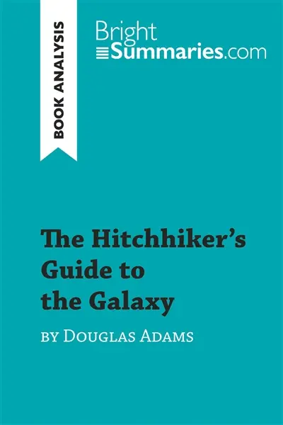 The Hitchhiker's Guide to the Galaxy by Douglas Adams (Book Analysis) : Detailed Summary, Analysis and Reading Guide
