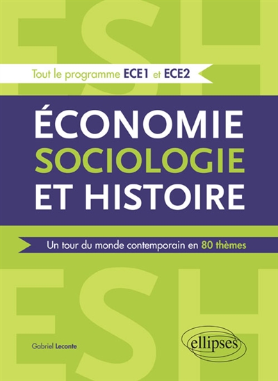 Economie, sociologie et histoire, ESH : un tour du monde contemporain en 80 thèmes : tout le programme ECE1 et ECE2