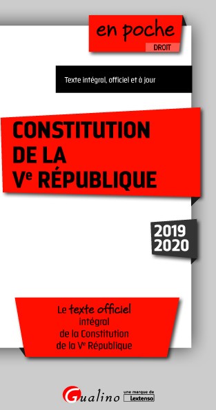 Constitution de la Ve République : le texte officiel intégral de la Constitution de la Ve République : 2019-2020