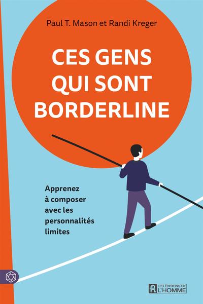 Ces gens qui sont borderline : Apprenez à composer avec les personnalités limites