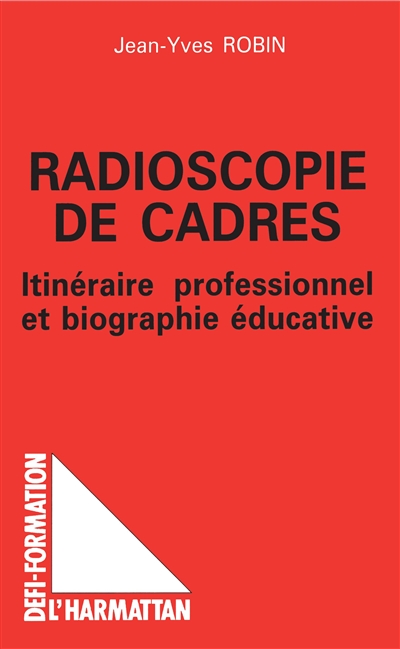 Radioscopie de cadres : itinéraire professionnel et biographie éducative