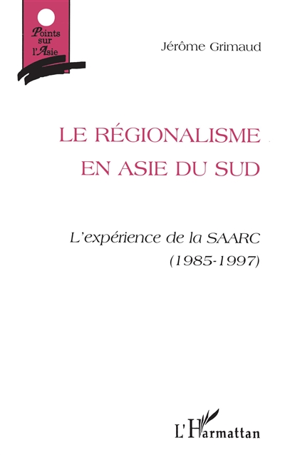 Le régionalisme en Asie du Sud : l'espérance de la SAARC (1985-1997)