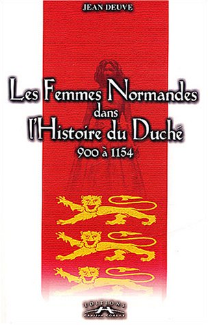 Les femmes normandes dans l'histoire du Duché : 900 à 1154