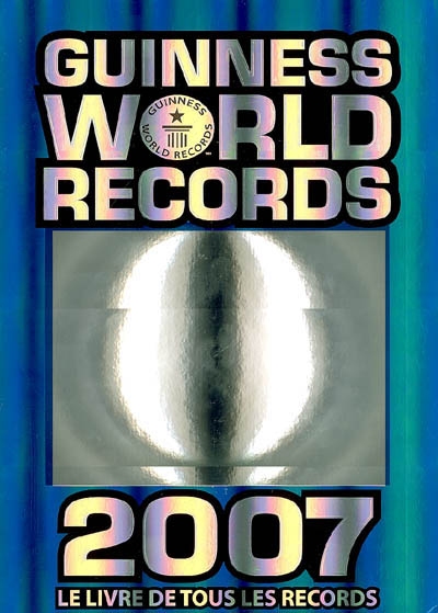 Guinness world records 2007 : le livre de tous les records