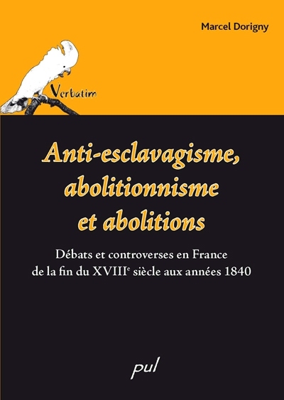 Anti-esclavagisme, abolitionnisme et abolitions : débats et controverses en France de la fin du XVIIIe siècle aux années 1840