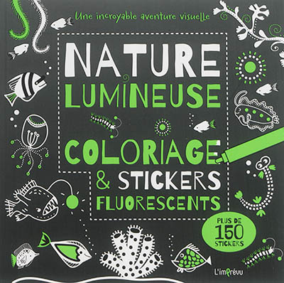 Nature lumineuse : coloriage & stickers fluorescents : un incroyable aventure visuelle