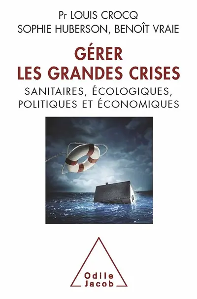Gérer les grandes crises : sanitaires, écologiques, politiques et économiques