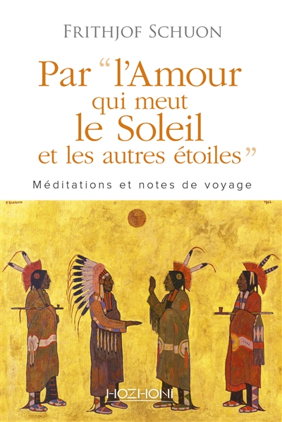 Par l'amour qui meut le soleil et les autres étoiles : méditations et notes de voyage