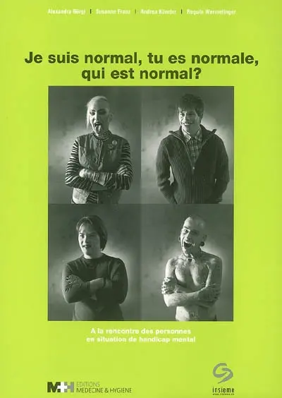 Je suis normal, tu es normale, qui est normal ? : à la rencontre des personnes en situation de handicap mental