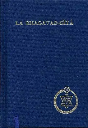 La Bhagavad-Gîtâ : le livre de consécration, dialogue entre Krishna seigneur de la consécration et Arjuna prince des Indes
