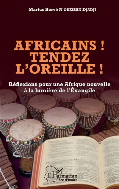 Africains ! Tendez l'oreille ! : réflexions pour une Afrique nouvelle à la lumière de l'Evangile