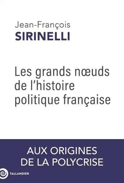 Les grands noeuds de l'histoire politique française : aux origines de la polycrise