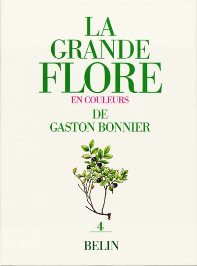 La grande flore en couleurs de Gaston Bonnier : France, Suisse, Belgique et pays voisins. Vol. 4. Texte : seconde partie