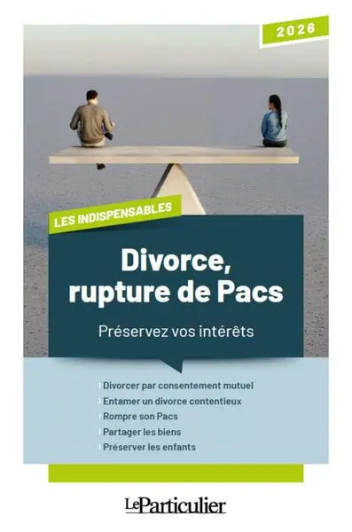 Divorce, rupture du Pacs : préservez vos intérêts : 2026