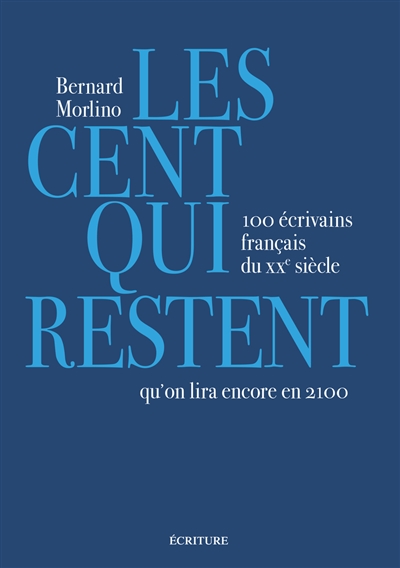 Les cent qui restent : 100 écrivains français du XXe siècle qu'on lira encore en 2100