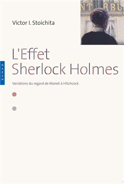 L'effet Sherlock Holmes : variations du regard de Manet à Hitchcock