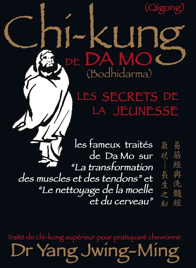 Chi-kung de Da Mo (Bodhidarma) : les secrets de la jeunesse : les fameux traités de Da Mo sur la transformation des muscles et des tendons et le nettoyage de la moelle et du cerveau