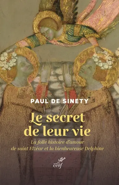 Le secret de leur vie : la folle histoire d'amour de saint Elzéar et la bienheureuse Delphine : chronique