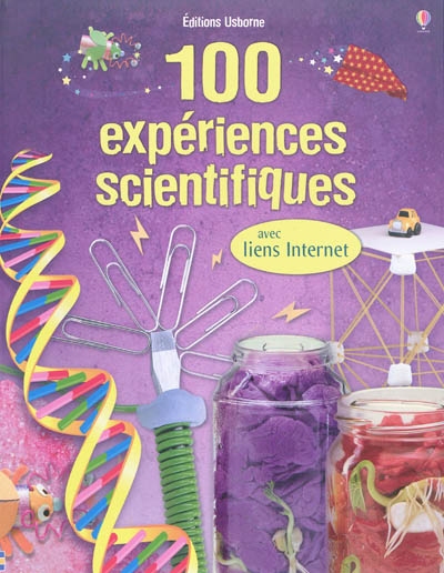100 expériences scientifiques : avec liens Internet