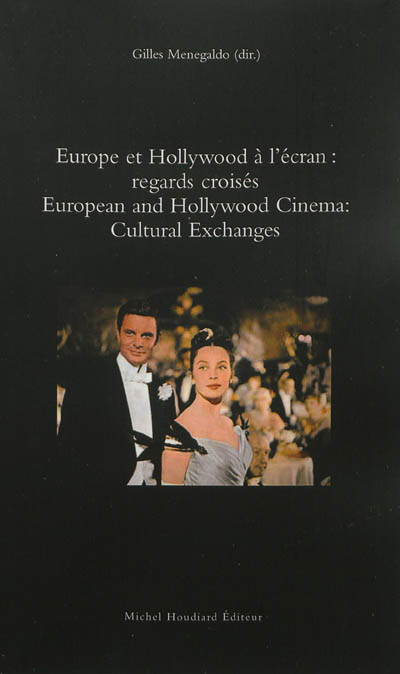 Europe et Hollywood à l'écran : regards croisés. European and Hollywood cinema : cultural exchanges