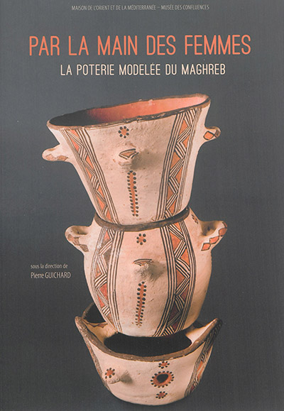 Par la main des femmes : la poterie modelée du Maghreb