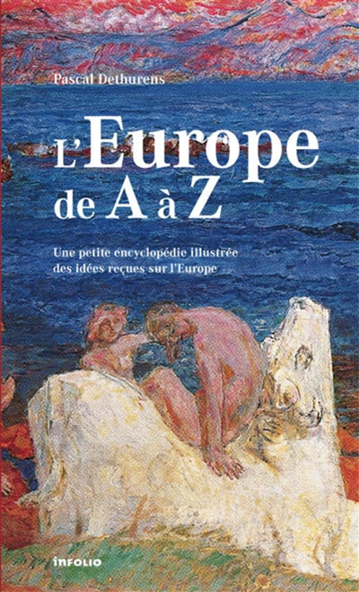 L'Europe de A à Z : une petite encyclopédie illustrée des idées reçues sur l'Europe