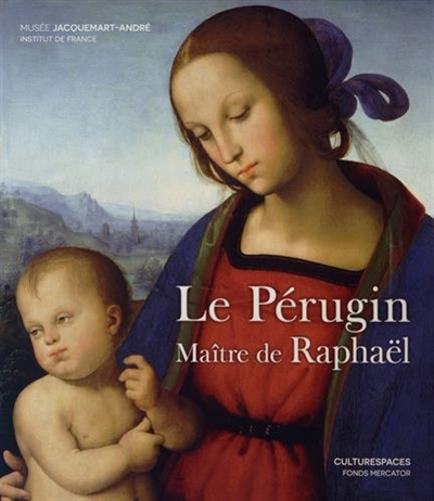Le Pérugin, maître de Raphaël : exposition, Paris, Musée Jacquemart-André, du 12 septembre 2014 au 19 janvier 2015