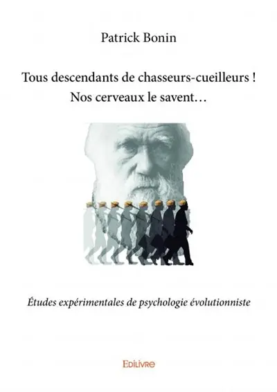 Tous descendants de chasseurs cueilleurs : nos cerveaux le savent… : Etudes expérimentales de psychologie évolutionniste