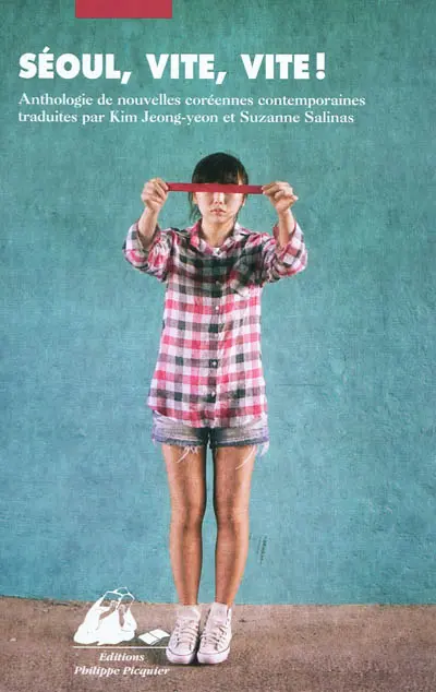 Séoul, vite, vite ! : anthologie de nouvelles coréennes contemporaines