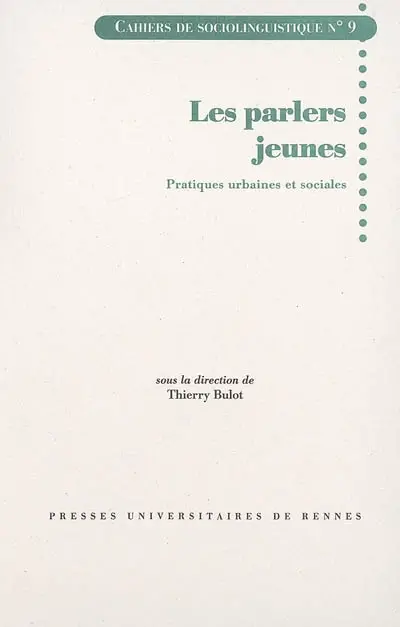 Cahiers de sociolinguistique, n° 9. Les parlers jeunes : pratiques urbaines et sociales