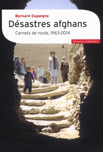 Désastres afghans : carnets de route, 1963-2014