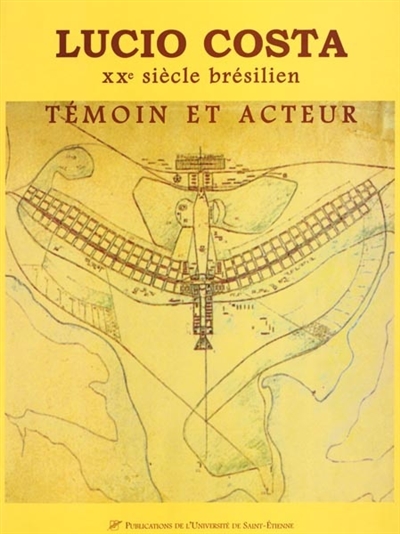 Lucio Costa : XXe siècle brésilien : témoin et acteur