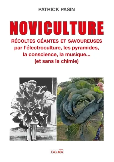Noviculture : Récoltes géantes et savoureuses : par l'électroculture, les pyramides, la conscience, la musique... (et sans la chimie)