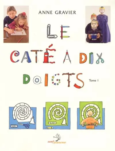 Le caté à dix doigts : activités manuelles. Vol. 1