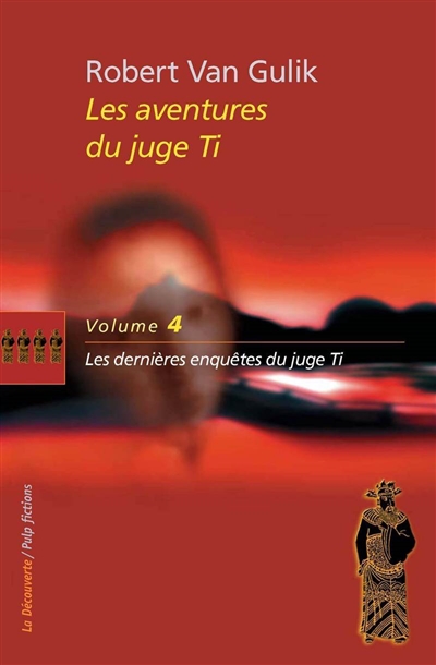 Les aventures du juge Ti. Vol. 4. Les dernières enquêtes du juge Ti : romans et nouvellles