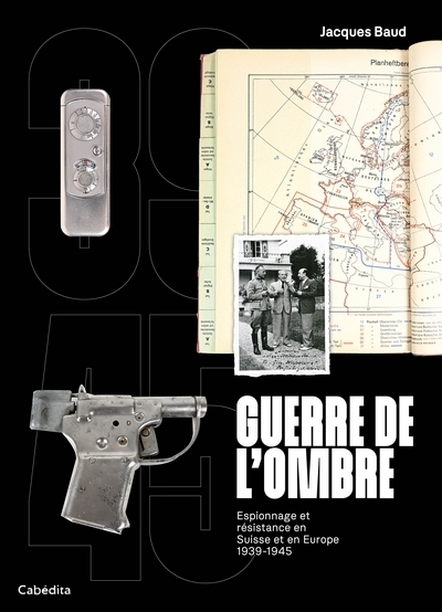 Guerre de l'ombre : espionnage et résistance en Suisse et en Europe 1939-1945
